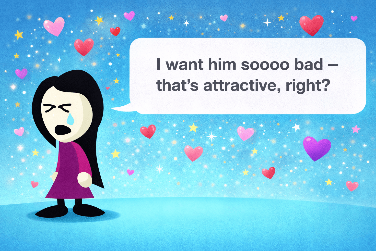 I want him so bad - that's attractive, right?