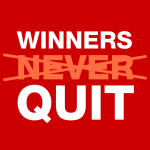 The secret to winning is quitting