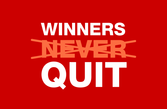The secret to winning is quitting